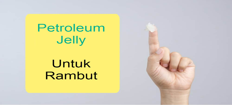 Manfaat Petroleum Jelly Untuk Perawatan Rambut